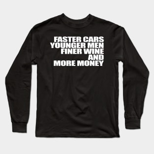 Faster Cars Younger Men Finer Wine More Money Long Sleeve T-Shirt